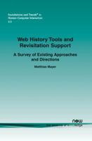 Web History Tools and Revisitation Support: A Survey of Existing Approaches and Directions (Foundations and Trends 1601982267 Book Cover