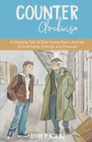 Counter Clockwise: A gripping tale of a young man's journey to find fame, fortune, and purpose 0578429160 Book Cover