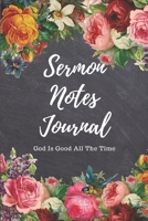 Sermon Notes Journal: God Is Good All The Time: Record and Take Notes On All Your Favorite Sermons! Prayer Journal and Bible Study Scripture Blocks With Dot Grid (6x9) 1700775189 Book Cover