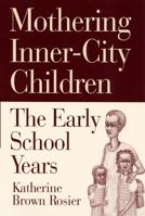 Mothering Inner-City Children: The Early School Years 081352797X Book Cover