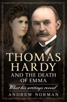 Thomas Hardy and the Death of Emma: What His Writings Reveal 1399051172 Book Cover