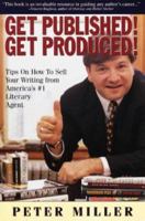 Get Published! Get Produced!: A Literary Agent's Tips on How to Sell Your Writing 1561710075 Book Cover