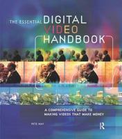 The Essential Digital Video Handbook: A Comprehensive Guide to Making Videos That Make Money 0240807812 Book Cover