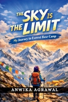 THE SKY IS THE LIMIT: My Journey to Everest Base Camp B0GVTY7ZRF Book Cover