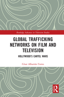 Global Trafficking Networks on Film and Television: Hollywood’s Cartel Wars 0367714485 Book Cover