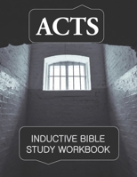 Acts Inductive Bible Study Workbook: Full text of Acts with questions for inductive bible study and prayer journaling 171028885X Book Cover