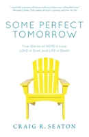 Some Perfect Tomorrow: True Stories of Hope in Loss, Love in Grief, and Life in Death 1736039202 Book Cover