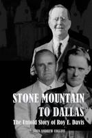 Stone Mountain to Dallas: The Untold Story of Roy Elonza Davis 1533587434 Book Cover