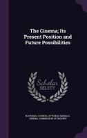 The Cinema; Its Present Position and Future Possibilities 0548903530 Book Cover
