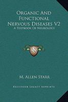 Organic And Functional Nervous Diseases V2: A Textbook Of Neurology 1163124443 Book Cover