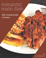 365 Homemade Romantic Main Dish Recipes: A Romantic Main Dish Cookbook to Fall In Love With B08FP5V2S8 Book Cover