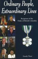 Ordinary People, Extraordinary Lives: Recipients of the Order of British Columbia 1894384520 Book Cover