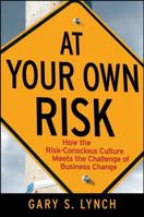 At Your Own Risk: How the Risk-Conscious Culture Meets the Challenge of Business Change 0470259418 Book Cover