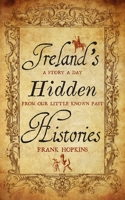 Ireland's Hidden Histories: A Story a Day from Our Little Known Past null Book Cover