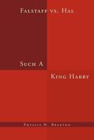 Such a King Harry: Falstaff Vs. Hal 1469168995 Book Cover
