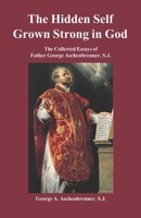 The Hidden Self Grown Strong in God: The Collected Essays of Father George Aschenbrenner, S.J. B0FK3PGCJZ Book Cover
