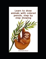 Learn to draw animals with colored pencils, step by step drawing... B0BHMS23YX Book Cover