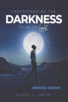 Understanding the Darkness: To See the Light B0BQ9RK22D Book Cover