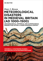 Meteorological Disasters in Medieval Britain (Ad 1000‒1500): Archaeological, Historical and Climatological Perspectives Within a Wider European 3110719576 Book Cover