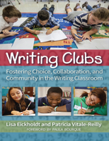 Writing Clubs: Fostering Community, Collaboration, and Choice in the Writing Classroom 1625313233 Book Cover