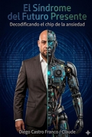 El Síndrome del Futuro Presente: Decodificando el chip de la ansiedad (Spanish Edition) B0H8NRFMF8 Book Cover