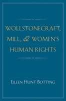 Wollstonecraft, Mill, and Women's Human Rights 0300186150 Book Cover