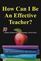 How Can I Be an Effective Teacher?: 10 Questions Answered on Your Path to Becoming a Successful Teacher 153561594X Book Cover