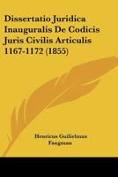 Dissertatio Juridica Inauguralis De Codicis Juris Civilis Articulis 1167-1172 (1855) 1160385998 Book Cover