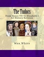 The Tudors: From Henry VII to Elizabeth I (A2 History Revision) 172083301X Book Cover