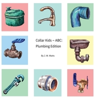 Collar Kids - ABC: Plumbing Edition 1962918122 Book Cover