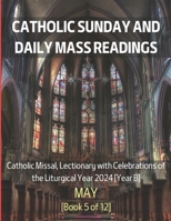 Catholic Sunday and Daily Mass Readings for May 2024: Catholic Missal, Lectionary with Celebrations of the Liturgical Year 2024 [Year B] | May | Book ... Months of the Liturgical Year B, 2024) B0CRQZBN6F Book Cover