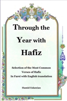 Through the Year with Hafiz: Selection of the Most Common Verses of Hafiz in Farsi with English Translation 1636209130 Book Cover