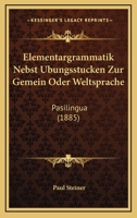 Elementargrammatik Nebst Ubungsstucken Zur Gemein Oder Weltsprache: Pasilingua (1885) 1147941297 Book Cover