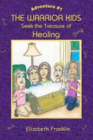 The Warrior Kids: Seek the Treasure of Healing 1452845875 Book Cover