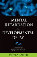 Mental Retardation and Developmental Delay: Genetic and Epigenetic Factors 0195174321 Book Cover