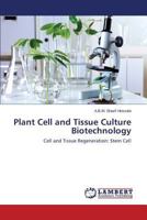 Plant Cell and Tissue Culture Biotechnology: Cell and Tissue Regeneration: Stem Cell 3659595942 Book Cover