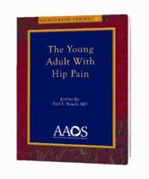 The Young Adult with Hip Pain (Monograph Series (American Academy of Orthopaedic Surgeons)) 0892034319 Book Cover