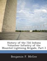 History of the 72d Indiana Volunteer Infantry of the Mounted Lightning Brigade, Part 3 1288555687 Book Cover