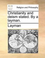 Christianity and deism stated. By a layman. 1170677614 Book Cover