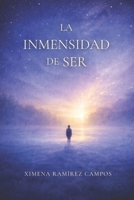La Inmensidad De Ser (Spanish Edition) B0GQWFDZM1 Book Cover