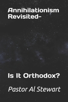 Annihilationism Revisited-: Is It Orthodox? B0F91F3993 Book Cover