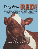 They Saw Red!: North American Red & White Holstein Dairy Cattle 1544035950 Book Cover