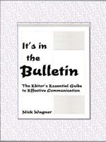 It's in the Bulletin: The Editor's Essential Guide to Effective Communication 1584591854 Book Cover