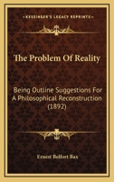 The Problem of Reality: Being Outline Suggestions for a Philosophical Reconstruction (Classic Reprint) 1014361680 Book Cover