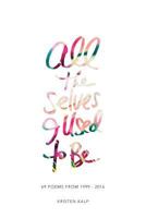 All the Selves I Used to Be: 69 Poems from 1999-2016 1535120460 Book Cover