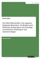 Der DEFA-Märchenfilm "Das singende, klingende Bäumchen" als Beispiel einer filmischen Komposition auf Grundlage verschiedener Erzähltypen und Literaturvorlagen (German Edition) 366889616X Book Cover