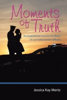 Moments of Truth: An Inspirational Journey for Wives of Law Enforcement Officers 1973663120 Book Cover