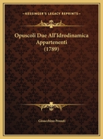 Opuscoli Due All’Idrodinamica Appartenenti (1789) 1104887681 Book Cover