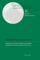 Global Food Governance: Implications of Food Safety and Quality Standards in International Trade Law 3034320094 Book Cover