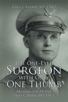 The One-Eyed Surgeon with Only One Thumb: Adventures with My Dad, Harry C. Barber, MD, Facs 1543439136 Book Cover